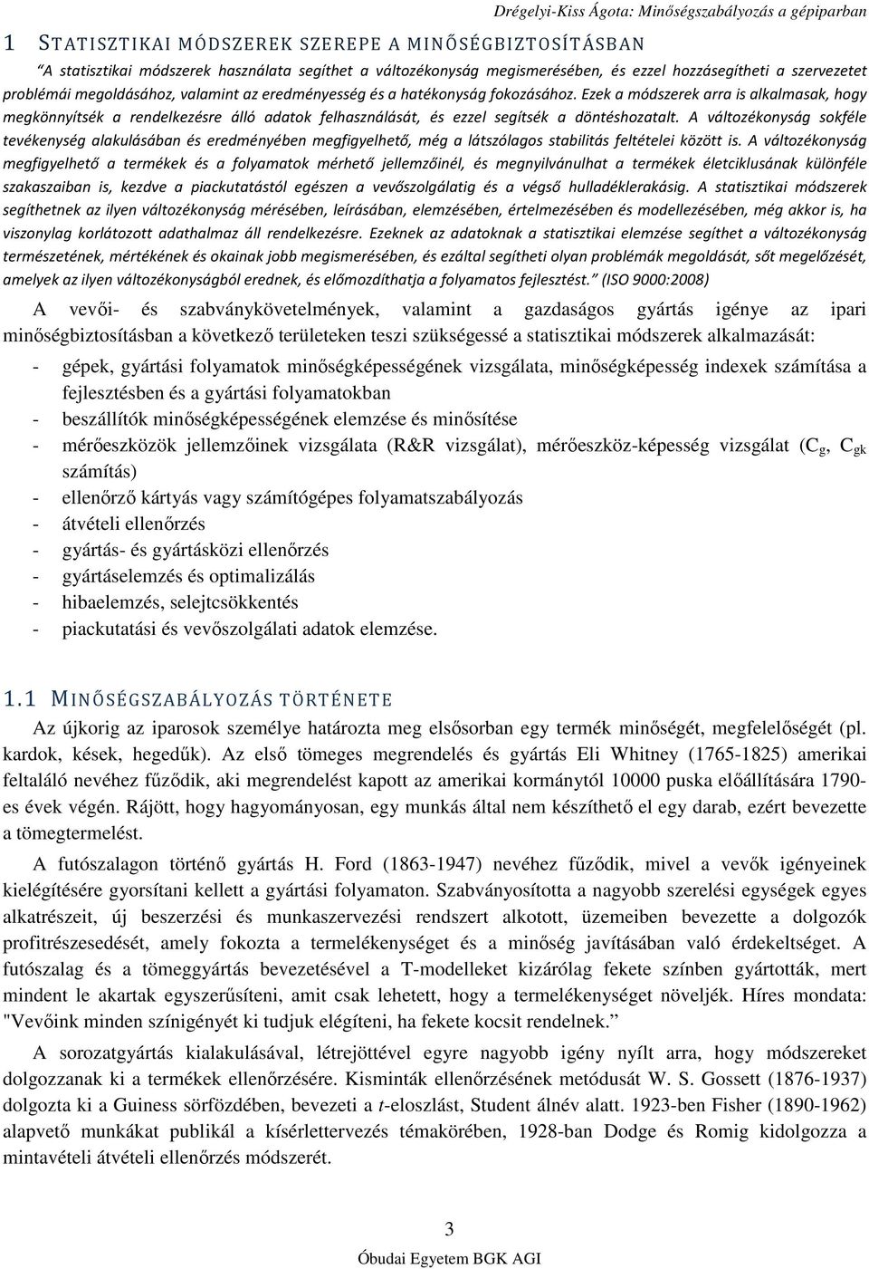 Ezek a módszerek arra is alkalmasak, hogy megkönnyítsék a rendelkezésre álló adatok felhasználását, és ezzel segítsék a döntéshozatalt.