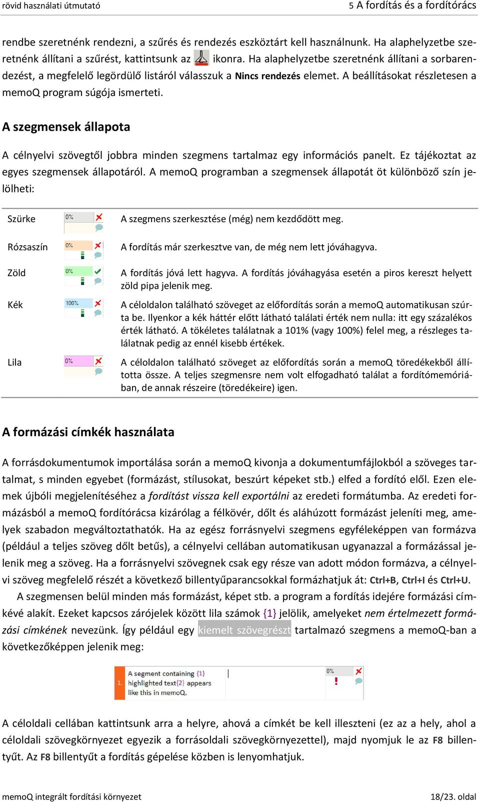 A szegmensek állapota A célnyelvi szövegtől jobbra minden szegmens tartalmaz egy információs panelt. Ez tájékoztat az egyes szegmensek állapotáról.