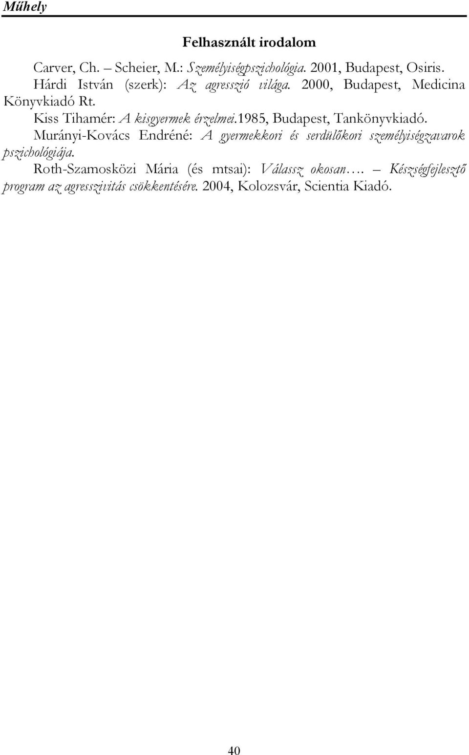 1985, Budapest, Tankönyvkiadó. Murányi-Kovács Endréné: A gyermekkori és serdülőkori személyiségzavarok pszichológiája.
