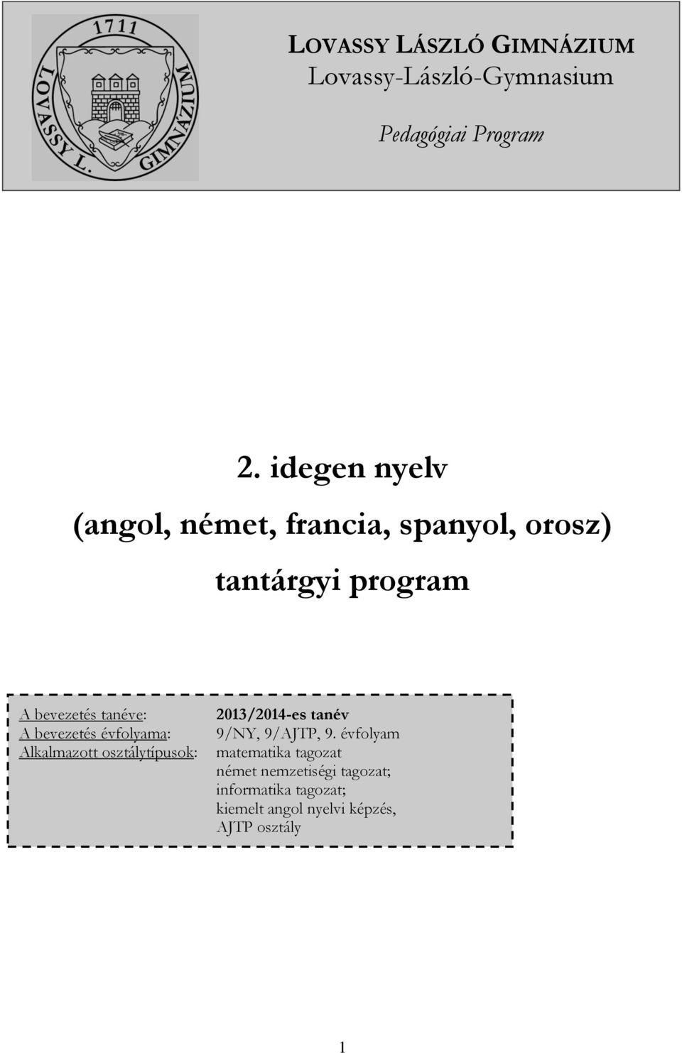 bevezetés évfolyama: Alkalmazott osztálytípusok: 2013/2014-es tanév 9/NY, 9/AJTP, 9.