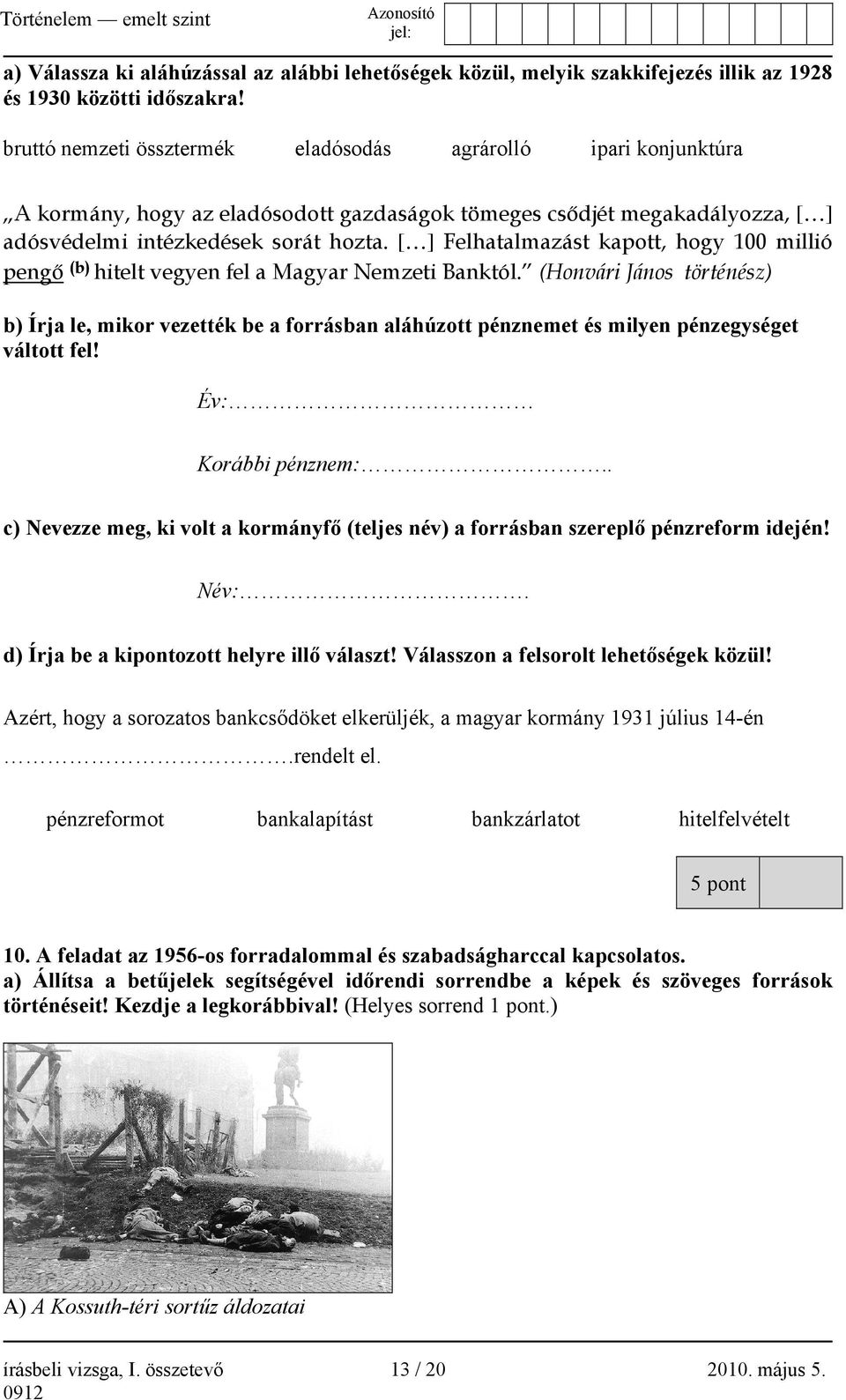 [ ] Felhatalmazást kapott, hogy 100 millió pengő (b) hitelt vegyen fel a Magyar Nemzeti Banktól.