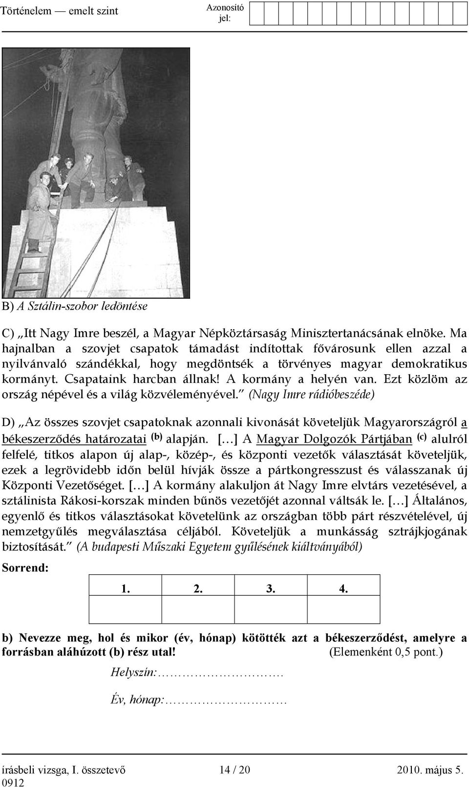 A kormány a helyén van. Ezt közlöm az ország népével és a világ közvéleményével.