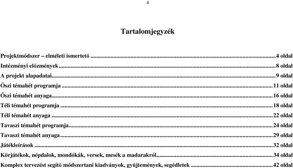 ..22 oldal Tavaszi témahét programja...24 oldal Tavaszi témahét anyaga...29 oldal Játékleírások.