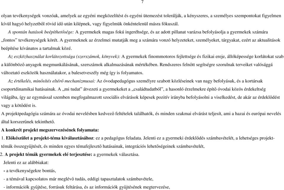 A gyermeknek az érzelmei mutatják meg a számára vonzó helyzeteket, személyeket, tárgyakat, ezért az aktualitások beépítése kívánatos a tartalmak közé.