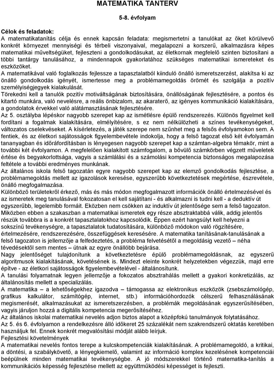 korszerű, alkalmazásra képes matematikai műveltségüket, fejleszteni a gondolkodásukat, az életkornak megfelelő szinten biztosítani a többi tantárgy tanulásához, a mindennapok gyakorlatához szükséges