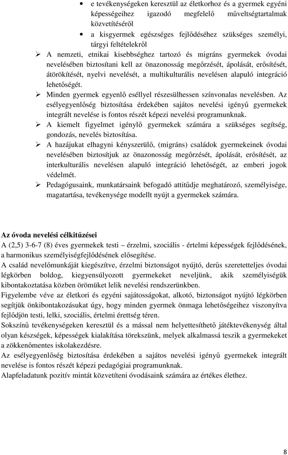 multikulturális nevelésen alapuló integráció lehetıségét. Minden gyermek egyenlı eséllyel részesülhessen színvonalas nevelésben.