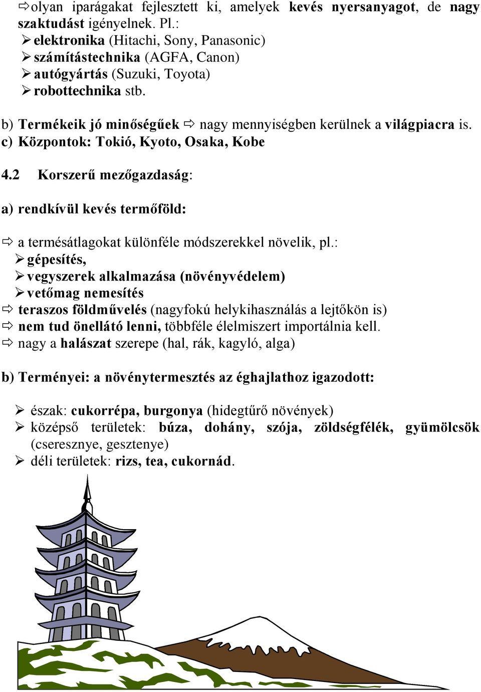 c) Központok: Tokió, Kyoto, Osaka, Kobe 4.2 Korszerű mezőgazdaság: a) rendkívül kevés termőföld: a termésátlagokat különféle módszerekkel növelik, pl.