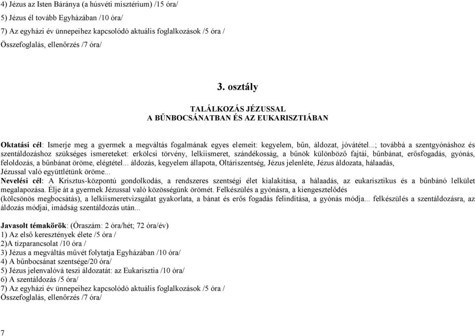 ..; továbbá a szentgyónáshoz és szentáldozáshoz szükséges ismereteket: erkölcsi törvény, lelkiismeret, szándékosság, a bűnök különböző fajtái, bűnbánat, erősfogadás, gyónás, feloldozás, a bűnbánat