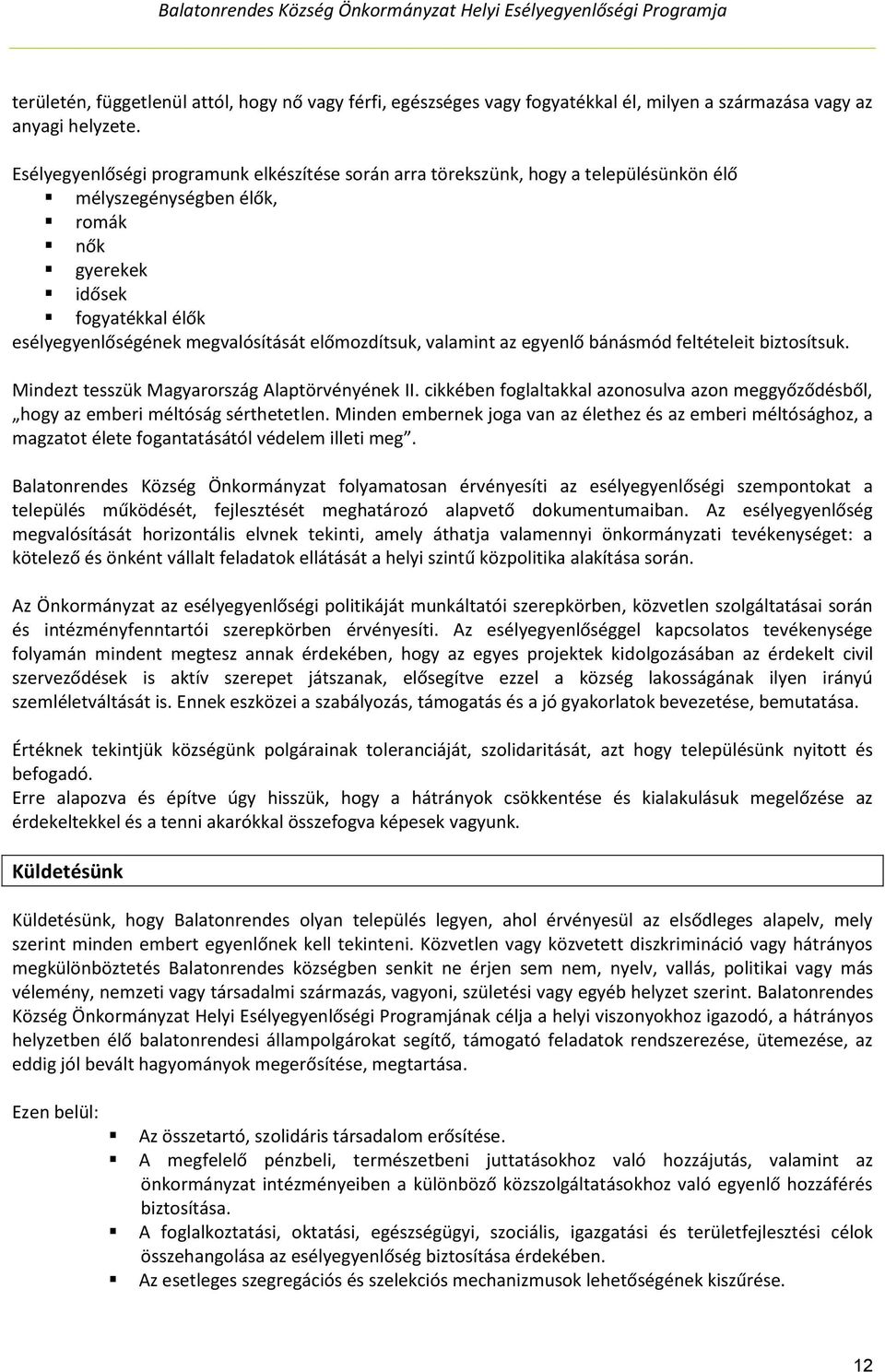 előmozdítsuk, valamint az egyenlő bánásmód feltételeit biztosítsuk. Mindezt tesszük Magyarország Alaptörvényének II.