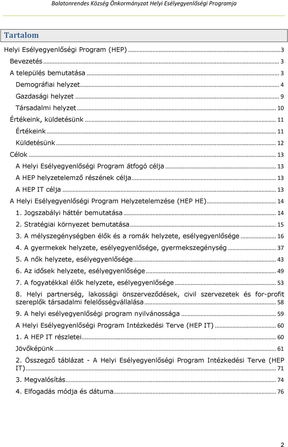 .. 13 A Helyi Esélyegyenlőségi Program Helyzetelemzése (HEP HE)... 14 1. Jogszabályi háttér bemutatása... 14 2. Stratégiai környezet bemutatása... 15 3.