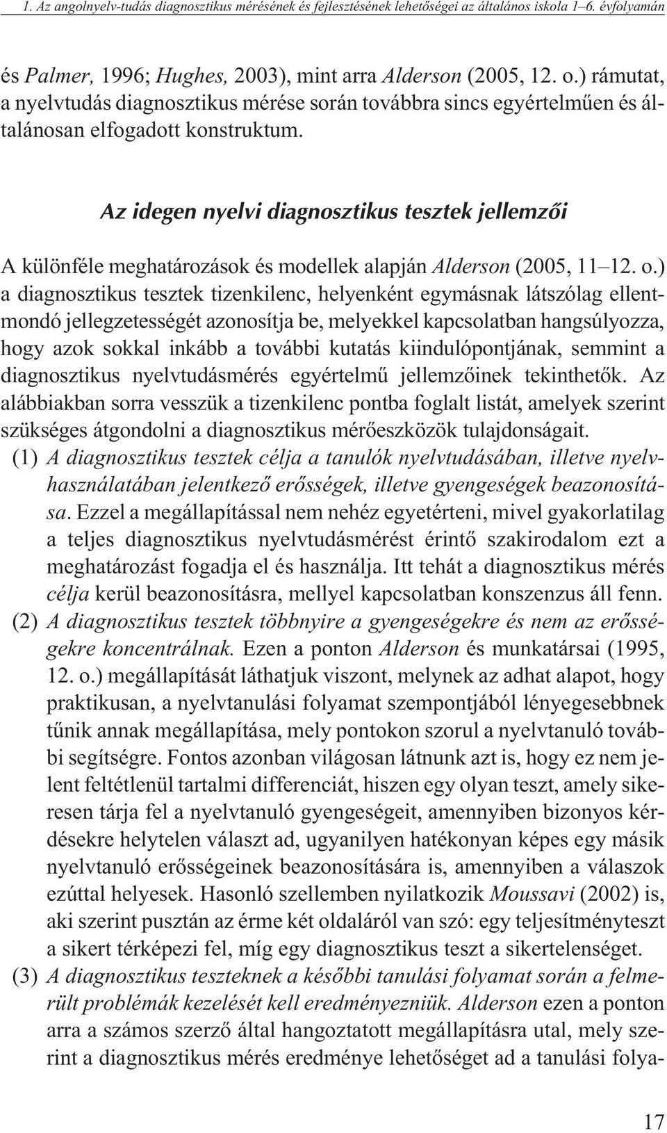 Az idegen nyelvi diagnosztikus tesztek jellemzõi A különféle meghatározások és modellek alapján Alderson (2005, 11 12. o.