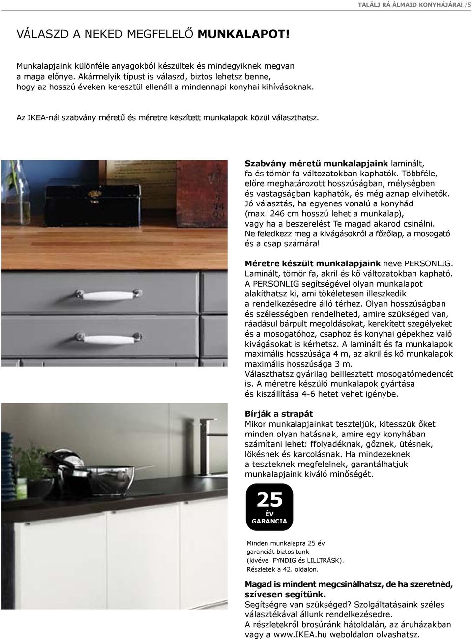 Az IKEA-nál szabvány méretű és méretre készített munkalapok közül választhatsz. Szabvány méretű munkalapjaink laminált, fa és tömör fa változatokban kaphatók.