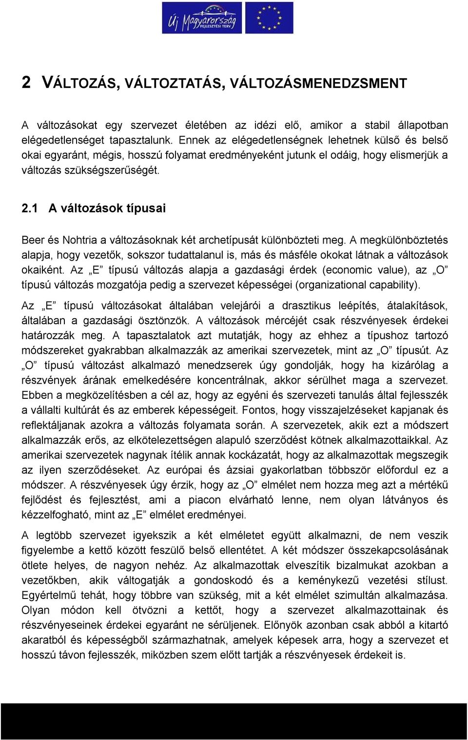 1 A változások típusai Beer és Nohtria a változásoknak két archetípusát különbözteti meg.