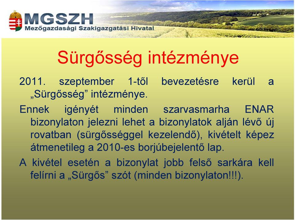 rovatban (sürgősséggel kezelendő), kivételt képez átmenetileg a 2010-es borjúbejelentő lap.