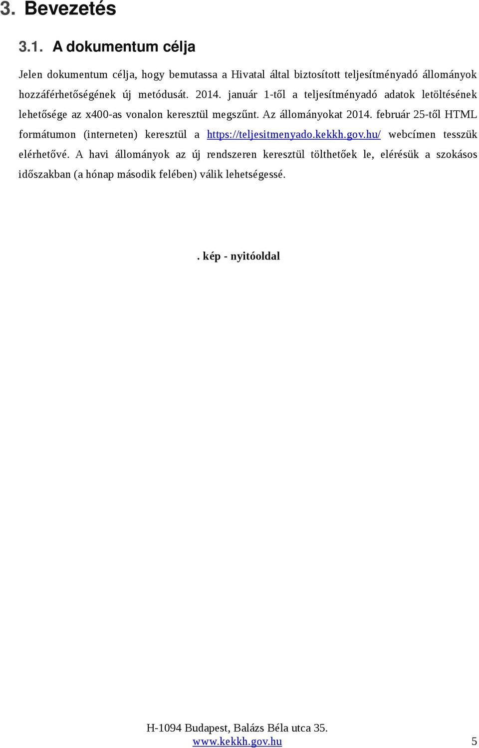 2014. január 1 től a teljesítményadó adatok letöltésének lehetősége az x400 as vonalon keresztül megszűnt. Az állományokat 2014.