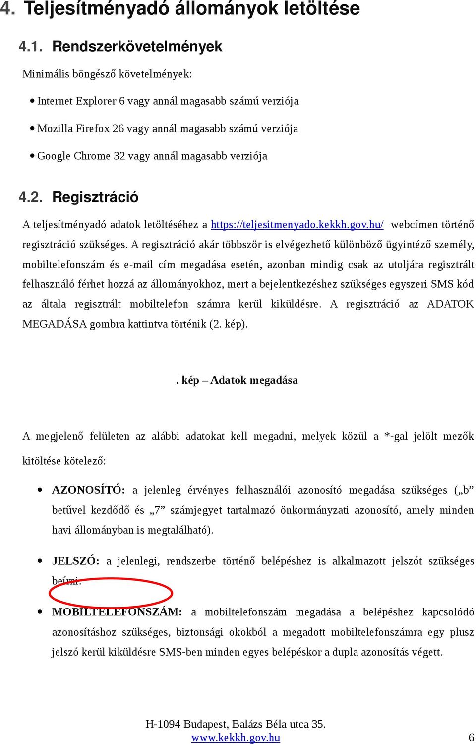 magasabb verziója 4.2. Regisztráció A teljesítményadó adatok letöltéséhez a https://teljesitmenyado.kekkh.gov.hu/ webcímen történő regisztráció szükséges.