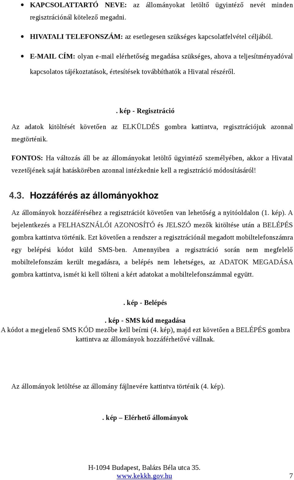 . kép Regisztráció Az adatok kitöltését követően az ELKÜLDÉS gombra kattintva, regisztrációjuk azonnal megtörténik.