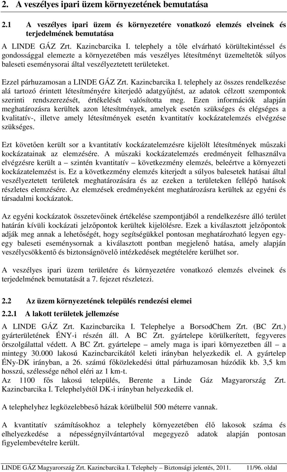 Ezzel párhuzamosan a LINDE GÁZ Zrt. Kazincbarcika I.