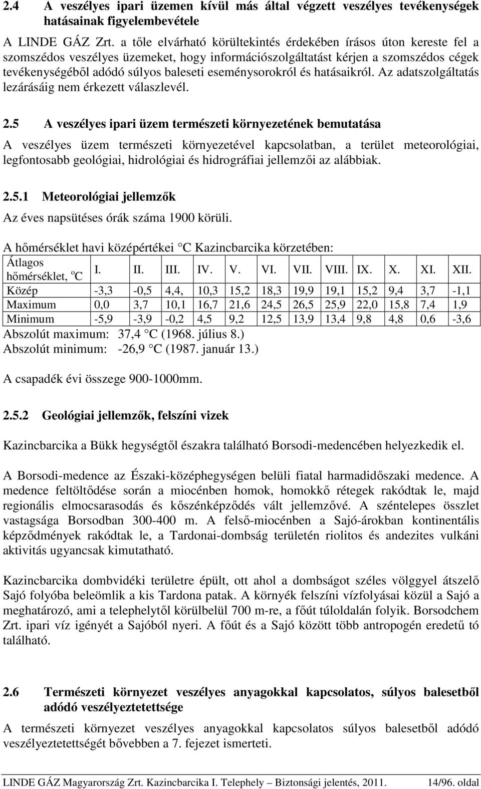 eseménysorokról és hatásaikról. Az adatszolgáltatás lezárásáig nem érkezett válaszlevél. 2.