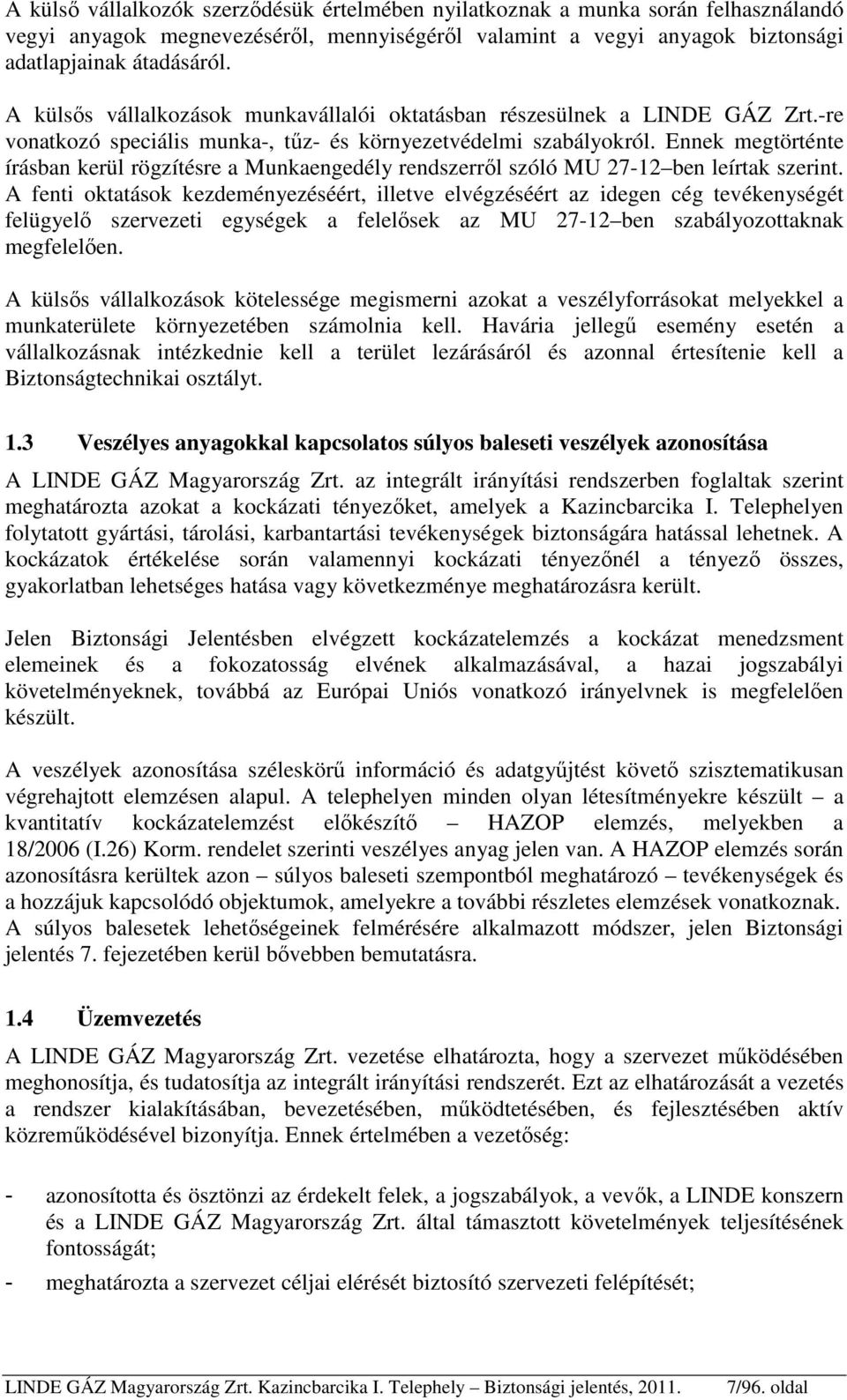 Ennek megtörténte írásban kerül rögzítésre a Munkaengedély rendszerről szóló MU 27-12 ben leírtak szerint.