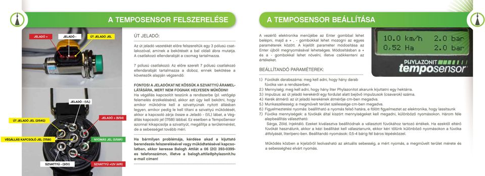 A csatlakozó ellendarabját a csomag tartalmazza. 7 pólusú csatlakozó: Az előre szerelt 7 pólusú csatlakozó ellendarabját tartalmazza a doboz, ennek bekötése a követezők alapján végzendő: Fontos!