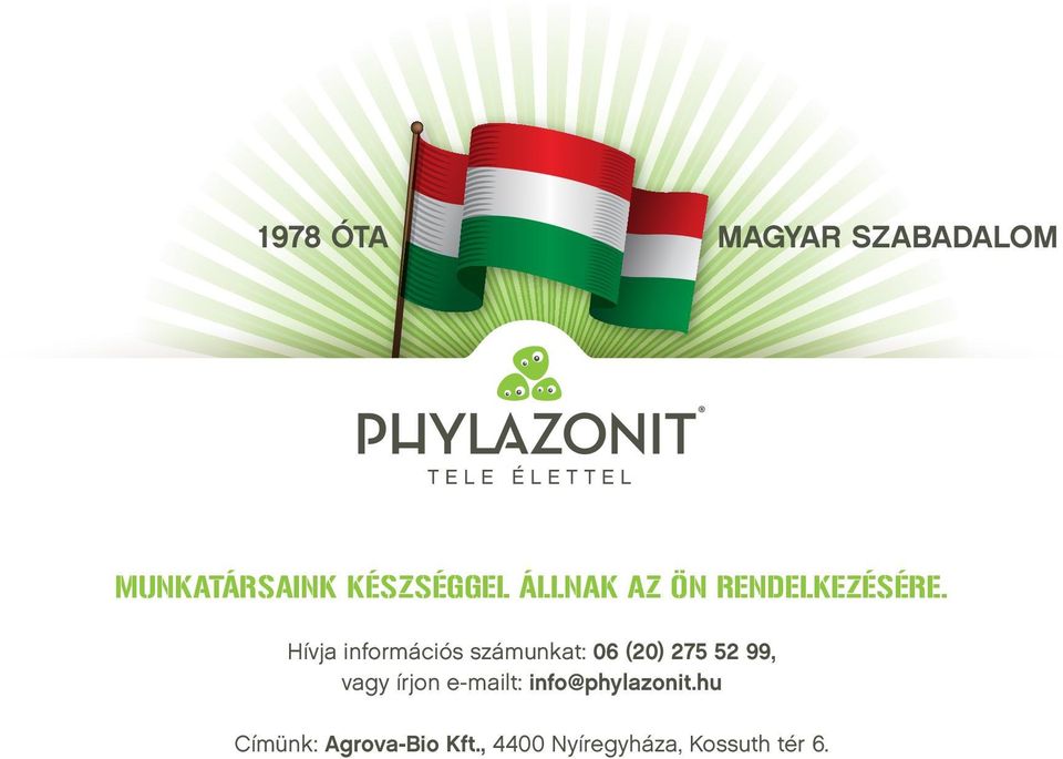 Hívja információs számunkat: 06 (20) 275 52 99, vagy