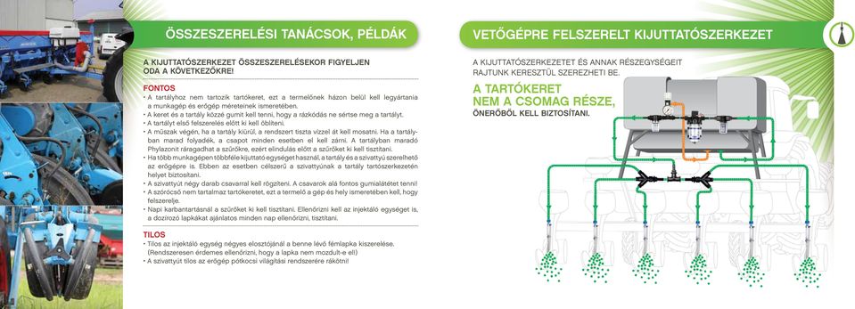 A keret és a tartály közzé gumit kell tenni, hogy a rázkódás ne sértse meg a tartályt. A tartályt első felszerelés előtt ki kell öblíteni.