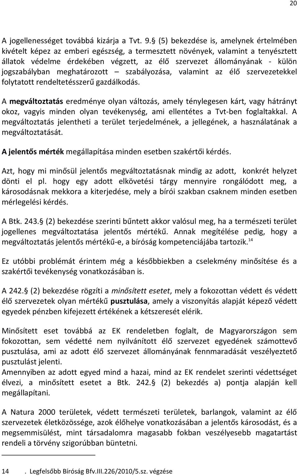 jogszabályban meghatározott szabályozása, valamint az élő szervezetekkel folytatott rendeltetésszerű gazdálkodás.