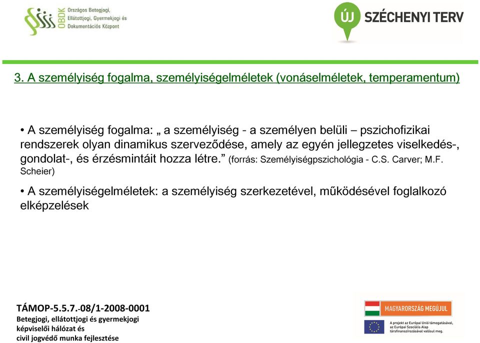 jellegzetes viselkedés-, gondolat-, és érzésmintáit hozza létre. (forrás: Személyiségpszichológia - C.S. Carver; M.