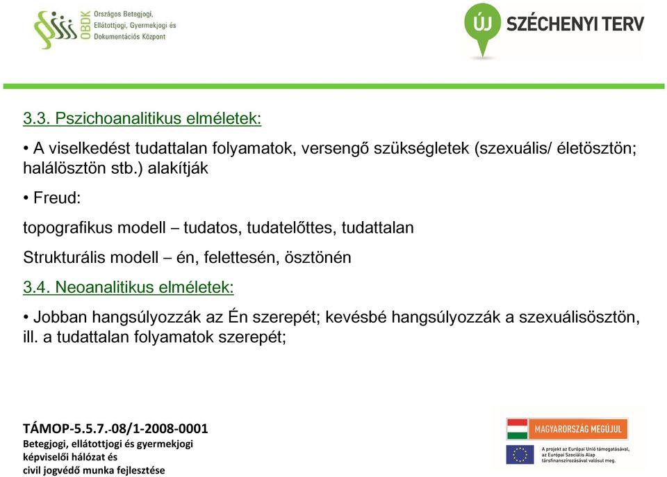 ) alakítják Freud: topografikus modell tudatos, tudatelőttes, tudattalan Strukturális modell én,