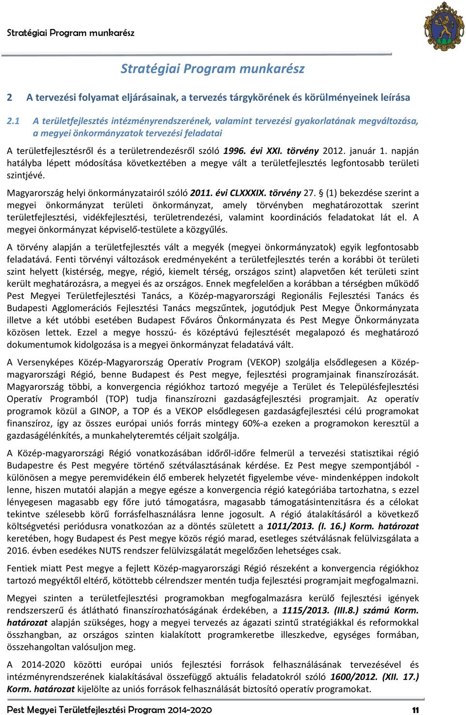 évi XXI. törvény 2012. január 1. napján hatályba lépett módosítása következtében a megye vált a területfejlesztés legfontosabb területi szintjévé. Magyarország helyi önkormányzatairól szóló 2011.