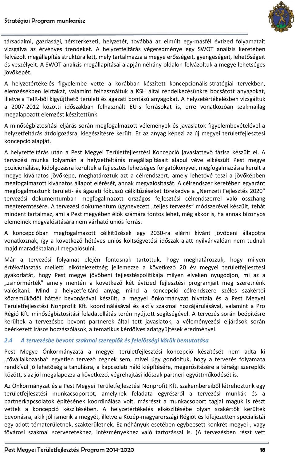 A SWOT analízis megállapításai alapján néhány oldalon felvázoltuk a megye lehetséges jövőképét.