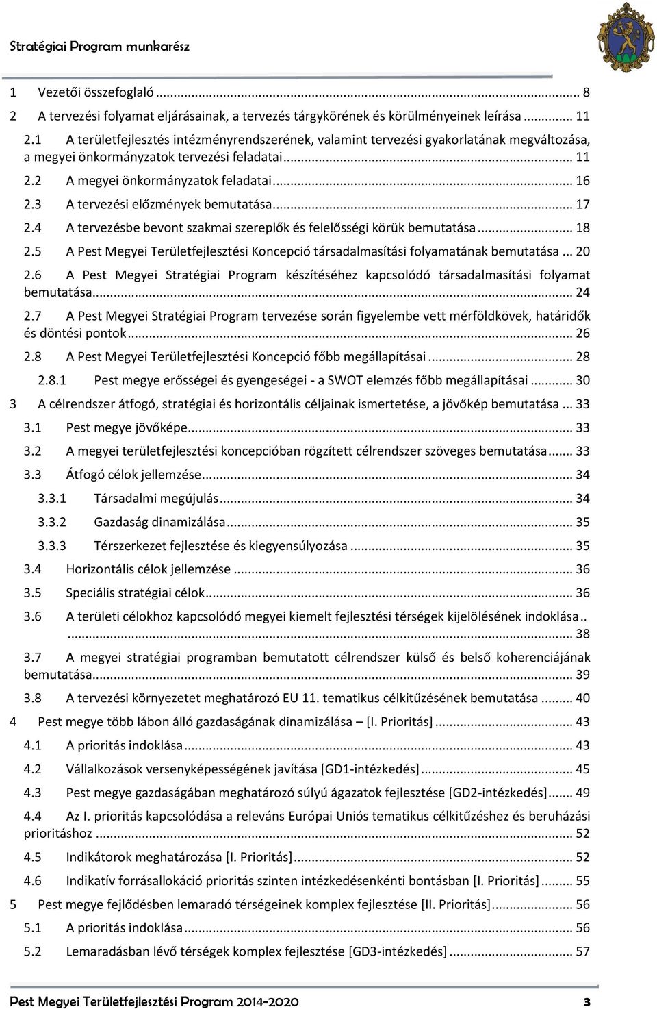 3 A tervezési előzmények bemutatása... 17 2.4 A tervezésbe bevont szakmai szereplők és felelősségi körük bemutatása... 18 2.