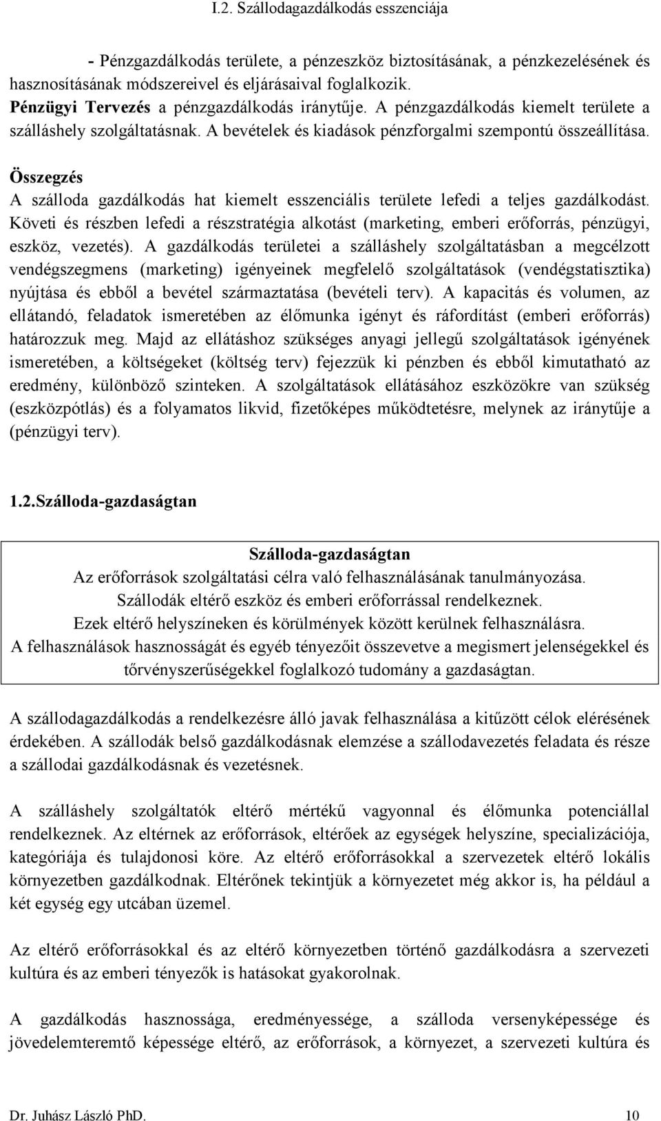 Összegzés A szálloda gazdálkodás hat kiemelt esszenciális területe lefedi a teljes gazdálkodást.