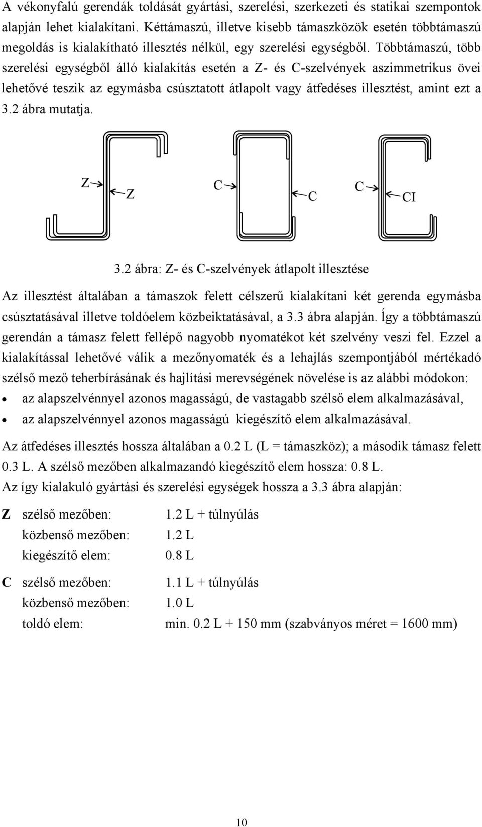 Többtáaszú, több szerelési egységből álló kialakítás esetén a Z- és C-szelvények aszietrikus övei lehetővé teszik az egyásba csúsztatott átlapolt vagy átfedéses illesztést, aint ezt a 3.2 ábra utatja.