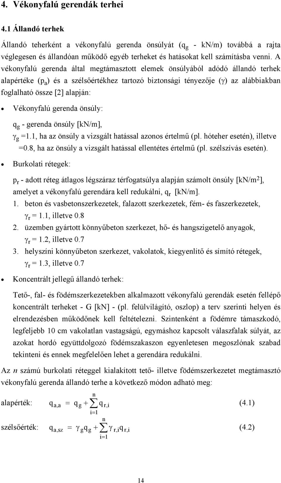 A vékonyfalú gerenda által egtáasztott eleek önsúlyából adódó állandó terhek alapértéke (p a ) és a szélsőértékhez tartozó biztonsági tényezője (γ) az alábbiakban foglalható össze [2] alapján: