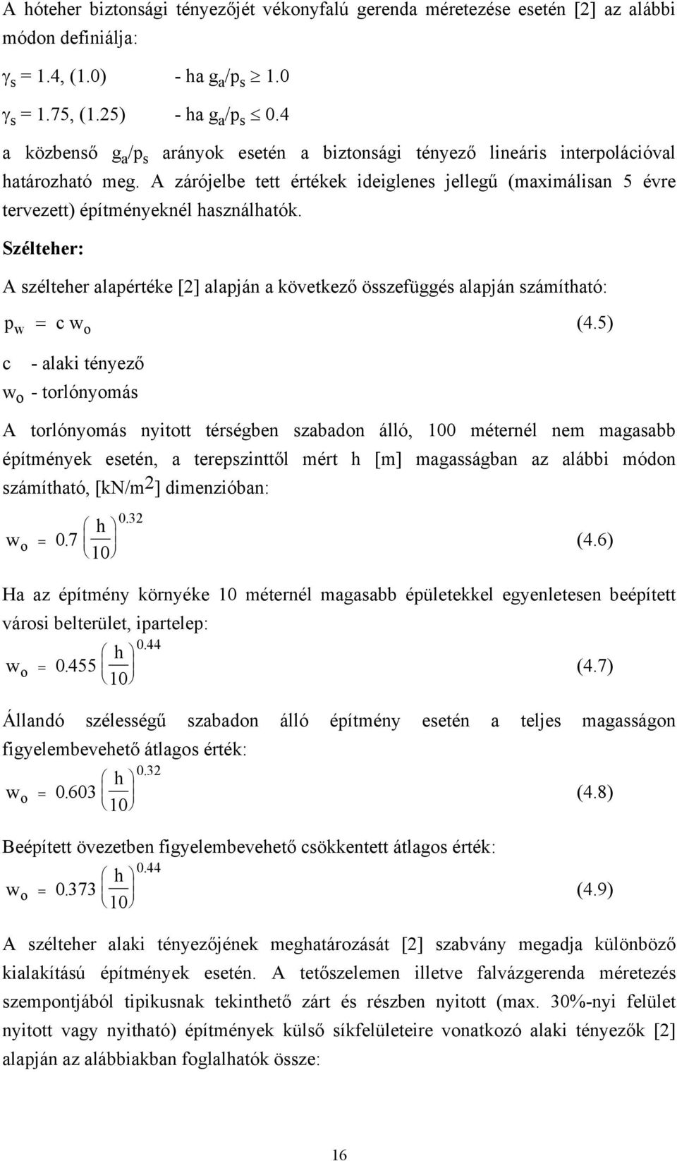 Szélteher: A szélteher alapértéke [2] alapján a következő összefüggés alapján száítható: p w = c w (4.