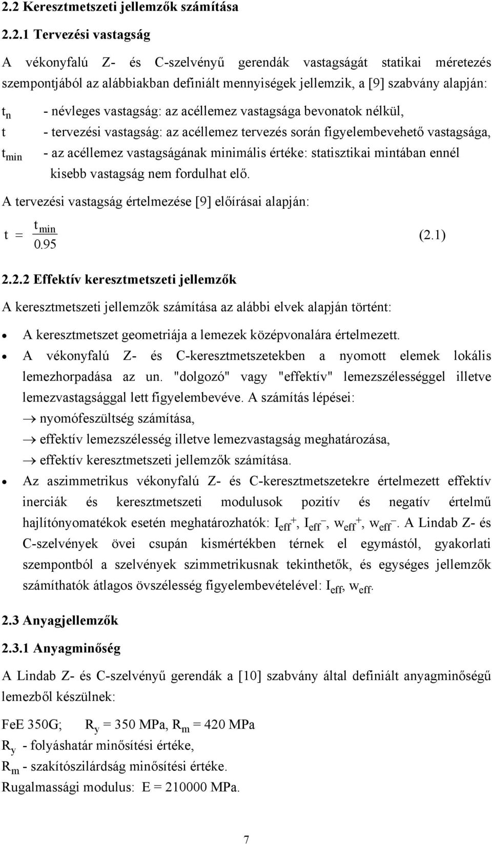 iniális értéke: statisztikai intában ennél kisebb vastagság ne fordulhat elő. A tervezési vastagság értelezése [9] előírásai alapján: t t = in (2.