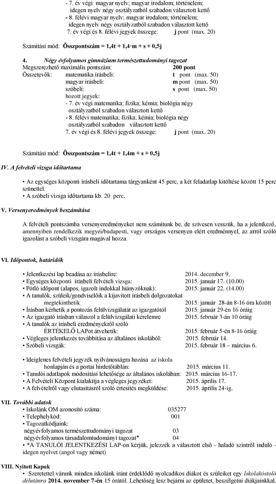 20) Számítási mód: Összpontszám = 1,4t + 1,4 m + s + 0,5j 4. Négy évfolyamos gimnázium természettudományi tagozat szóbeli: s pont (max. 50) - 7.