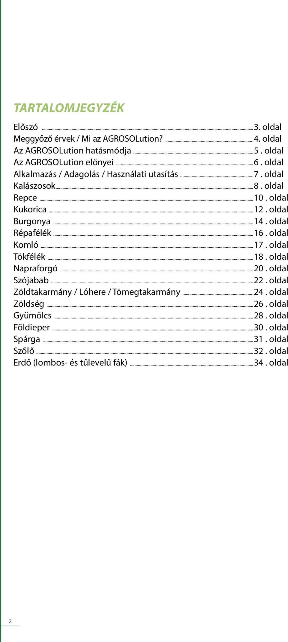 oldal Répafélék...16. oldal Komló...17. oldal Tökfélék...18. oldal Napraforgó...20. oldal Szójabab...22.