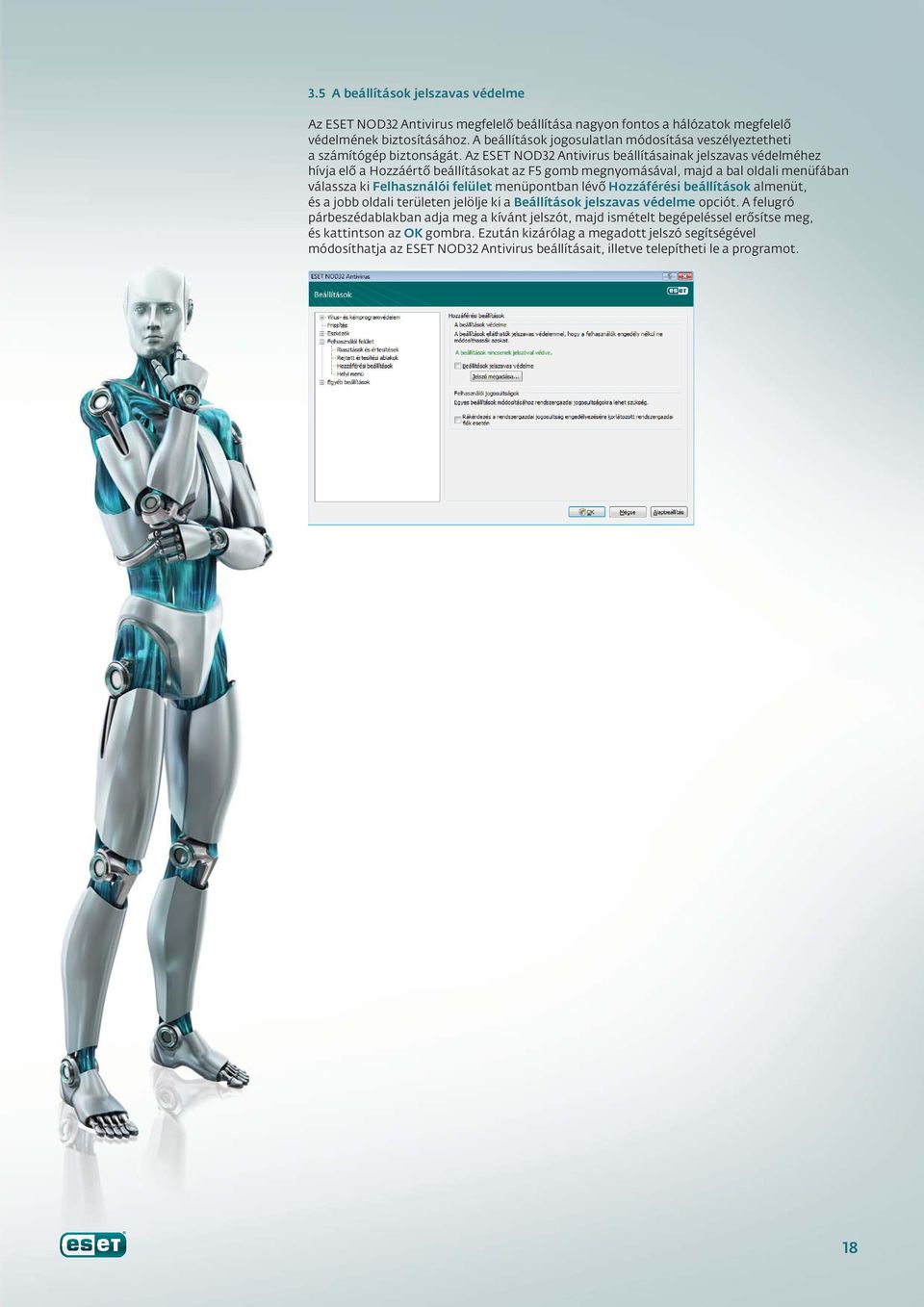 Az ESET NOD32 Antivirus beállításainak jelszavas védelméhez hívja elô a Hozzáértô beállításokat az F5 gomb megnyomásával, majd a bal oldali menüfában válassza ki Felhasználói felület menüpontban lévô