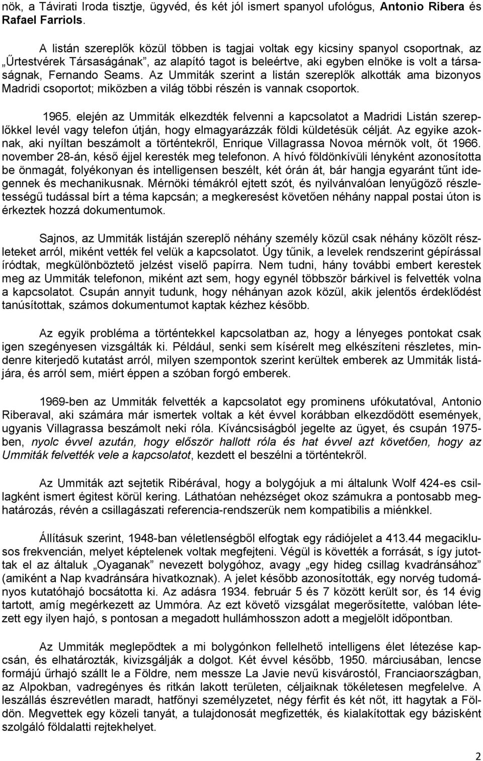 Az Ummiták szerint a listán szereplők alkották ama bizonyos Madridi csoportot; miközben a világ többi részén is vannak csoportok. 1965.