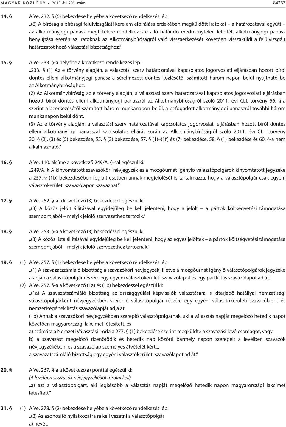 rendelkezésre álló határidő eredménytelen leteltét, alkotmányjogi panasz benyújtása esetén az iratoknak az Alkotmánybíróságtól való visszaérkezését követően visszaküldi a felülvizsgált határozatot