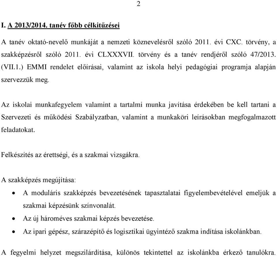 Az iskolai munkafegyelem valamint a tartalmi munka javítása érdekében be kell tartani a Szervezeti és működési Szabályzatban, valamint a munkaköri leírásokban megfogalmazott feladatokat.