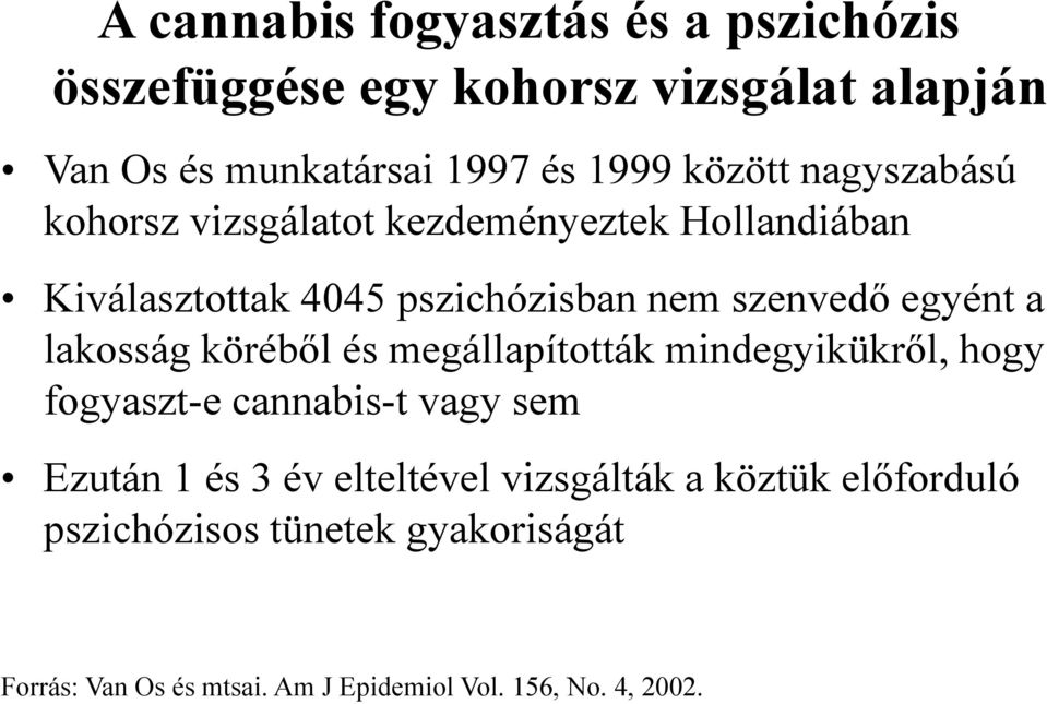 a lakosság köréből és megállapították mindegyikükről, hogy fogyaszt-e cannabis-t vagy sem Ezután 1 és 3 év elteltével