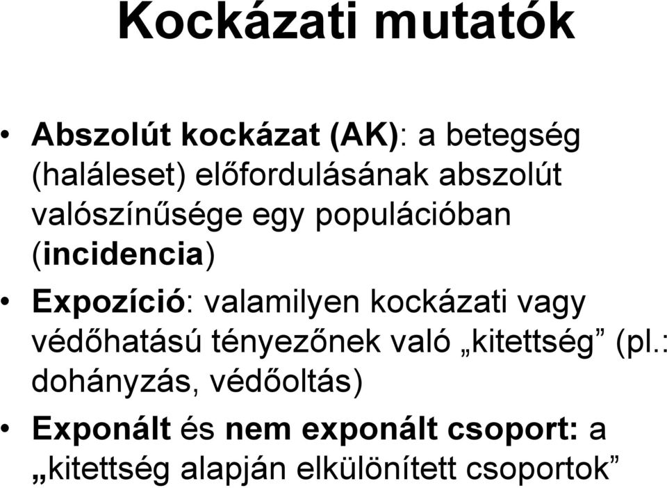 Expozíció: valamilyen kockázati vagy védőhatású tényezőnek való kitettség (pl.