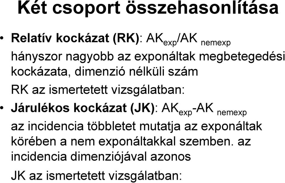 Járulékos kockázat (JK): AK exp -AK nemexp az incidencia többletet mutatja az exponáltak