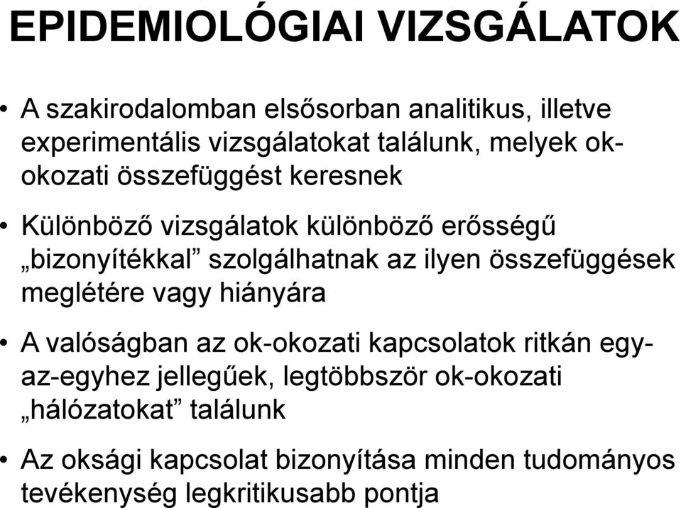 összefüggések meglétére vagy hiányára A valóságban az ok-okozati kapcsolatok ritkán egyaz-egyhez jellegűek,