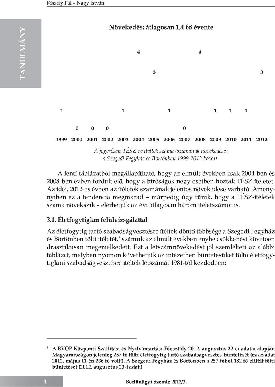 Az idei, 2012-es évben az ítéletek számának jelentős növekedése várható.