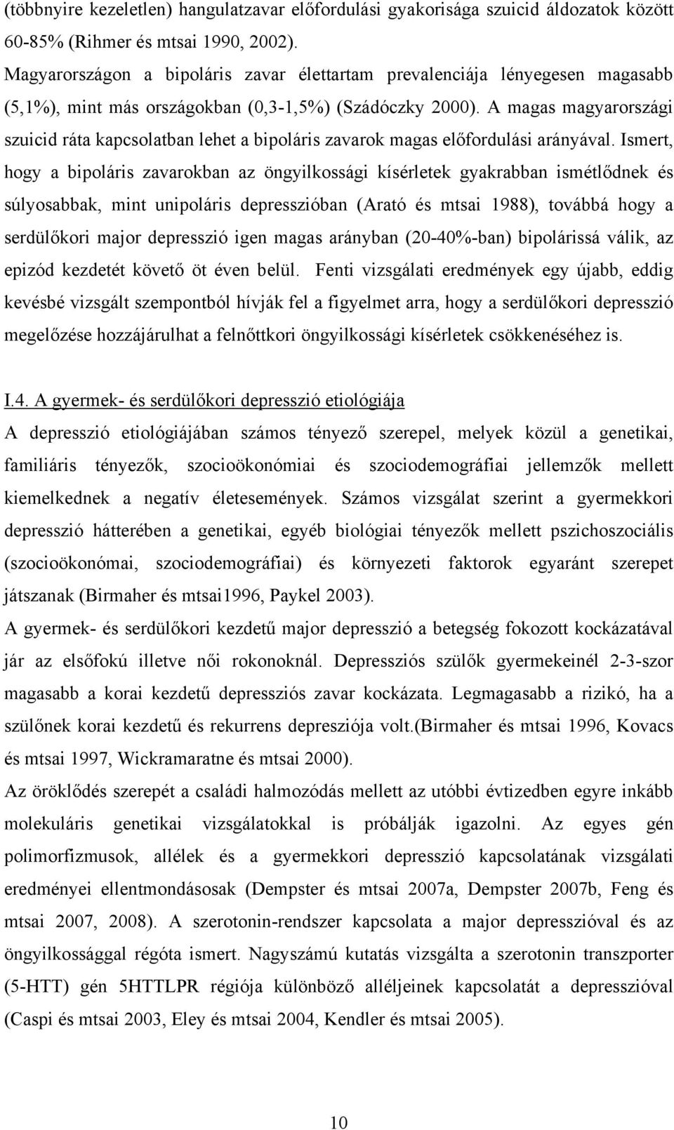 A magas magyarországi szuicid ráta kapcsolatban lehet a bipoláris zavarok magas előfordulási arányával.